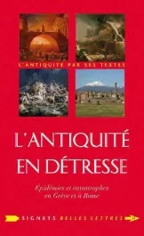 L&rsquo;Antiquité en détresse. Catastrophes et épidémies dans le monde gréco-romain