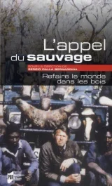 L&rsquo;appel du sauvage. Refaire le monde dans les bois