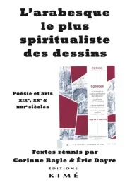 L&rsquo;arabesque, le plus spiritualiste des dessins. Poésie et arts XIXe, XXe & XXIe siècles