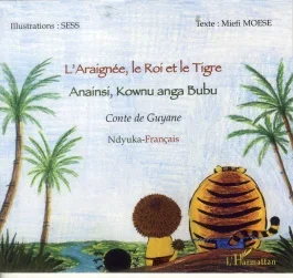 L&rsquo;araignée, le roi et le tigre. Anainsi, Kownu anga Bubu – Conte de Guyane, bilingue ndyuka-français