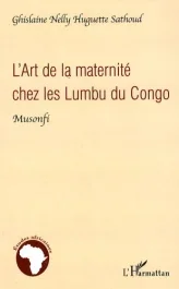 L&rsquo;Art de la maternité chez les Lumbu du Congo. Musonfi