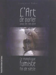 L&rsquo;art de parler pour ne rien dire. Le Monologue fumiste fin de siècle