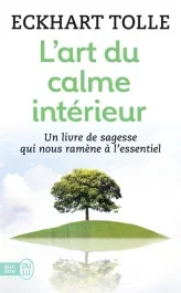 L&rsquo;art du calme intérieur. A l&rsquo;écoute de sa nature essentielle