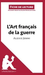 L&rsquo;art français de la guerre d&rsquo;Alexis Jenni. Fiche de lecture