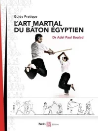 L&rsquo;art martial du bâton égyptien. Guide pratique