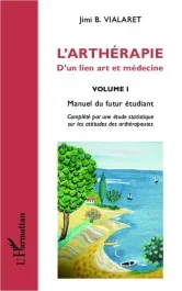 L&rsquo;arthérapie, d&rsquo;un lien art et médecine. Volume 1, Manuel du futur étudiant