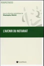 L&rsquo;avenir du notariat. (Passé, présent, futur)