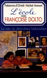 L&rsquo;ECOLE AVEC FRANCOISE DOLTO – LE ROLE DU DESIR DANS L&rsquo;EDUCATION