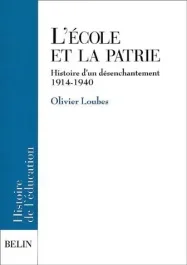 L&rsquo;école et la patrie. Histoire d&rsquo;un désenchantement 1914-1940