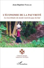 L&rsquo;économie de la pauvreté. Les incertitudes du monde rural des pays du Sud