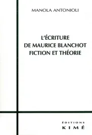 L&rsquo;écriture de Maurice Blanchot. Fiction et théorie