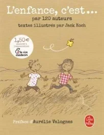 L&rsquo;enfance, c&rsquo;est… par 120 auteurs
