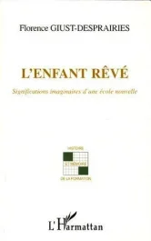 L&rsquo;enfant rêvé. Significations imaginaires d&rsquo;une école nouvelle