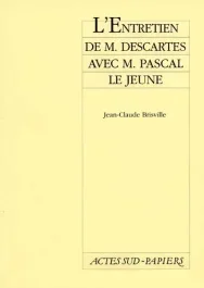 L&rsquo;entretien de M. Descartes avec M. Pascal le Jeune
