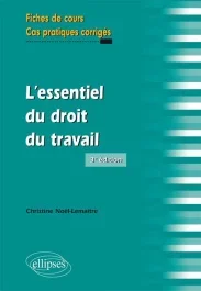 L&rsquo;essentiel du droit de travail. Fiches de cours, cas pratiques corrigés, 3e édition