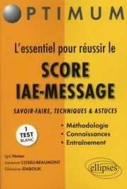 L&rsquo;essentiel pour réussir le SCORE IAE-MESSAGE. Savoir-faire, techniques et astuces