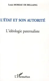 L&rsquo;Etat et son autorité. L&rsquo;idéologie paternaliste