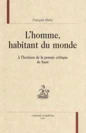 L&rsquo;HOMME, HABITANT DU MONDE. A L&rsquo;HORIZON DE LA PENSEE CRITIQUE DE KANT.