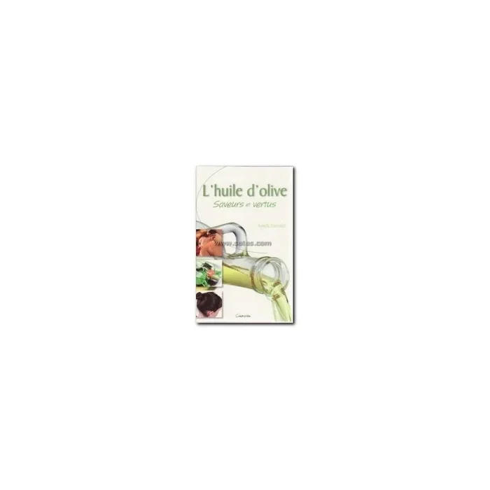 L&rsquo;huile d&rsquo;olive – Saveurs et vertus