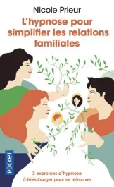 L&rsquo;hypnose pour simplifier les relations familiales. Une autre voie pour alléger la vie de famille et