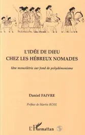 L&rsquo;idée de Dieu chez les Hébreux nomades. Une monolâtrie sur fond depolydémonisme