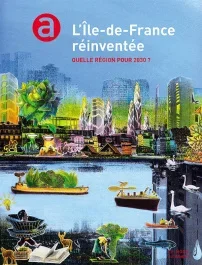 L&rsquo;Ile-de-France réinventée. Quelle région pour 2030 ?