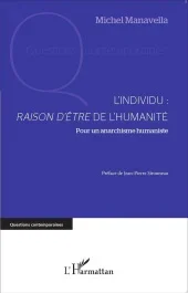 L&rsquo;individu : raison d&rsquo;être de l&rsquo;humanité. Pour un anarchisme humaniste