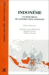 L&rsquo;Indonésie, un demi-siècle de construction nationale