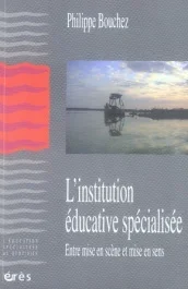 L&rsquo;institution éducative spécialisée. Entre mise en scène et mise en sens