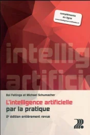 L&rsquo;intelligence artificielle par la pratique. 2e édition revue et corrigée