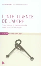 L&rsquo;Intelligence de l&rsquo;autre. Prendre en compte les différences culturelles dans un monde à gérer en co