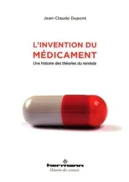 L&rsquo;invention du médicament. Une histoire des théories du remède