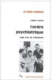 L&rsquo;ordre psychiatrique. L&rsquo;âge d&rsquo;or de l&rsquo;aliénisme