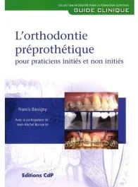 L&rsquo;orthodontie préprothétique pour praticiens initiés et non initiés