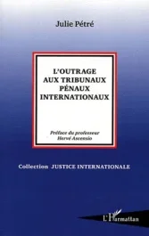 L&rsquo;outrage aux tribunaux pénaux internationaux