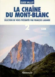 LA CHAINE DU MONT-BLANC. Tome 2, A l&rsquo;est du Col du Géant, Sélection de voies présentées par François