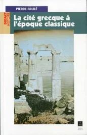 La cité grecque à l&rsquo;époque classique. 3e édition revue et corrigée