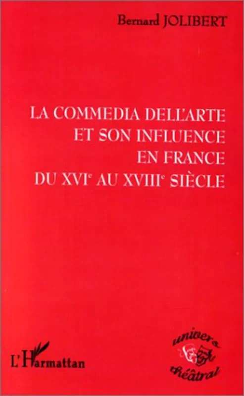 LA COMMEDIA DELL’ARTE ET SON INFLUENCE EN FRANCE DU XVIE AU XVIIIE SIECLE