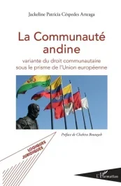 La Communauté andine. Variante du droit communautaire sous le prisme de l&rsquo;Union européenne
