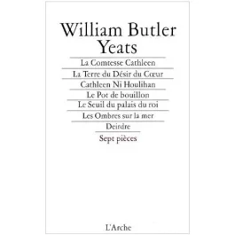 La comtesse Cathleen ; La terre du désir du coeur ; Cathleen Ni Houlihan ; Le pot de bouillon ; Le s