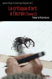 La critique d&rsquo;art à l&rsquo;écran. Tome 2, Filmer la littérature