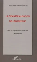 La dématérialisation de l&rsquo;entreprise. Essais sur les dimensions immatérielles de l&rsquo;entreprise