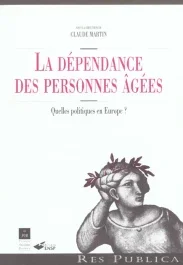 La dépendance des personnes âgées. Quelles politiques en Europe ?