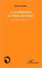 La discrimination au travail en Afrique. Analyse des procédés de l&rsquo;O.I.T.