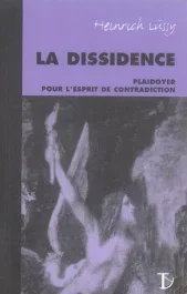 La dissidence. Plaidoyer pour l&rsquo;esprit de contradiction