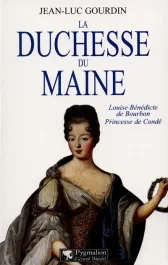 LA DUCHESSE DU MAINE. Louise-Bénédicte de Bourbon, princesse de Condé