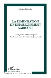 La féminisation de l&rsquo;enseignement agricole. Sociologie des rapports de genre dans le champ des forma