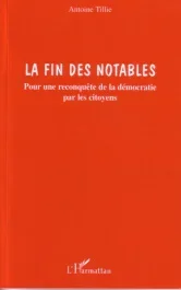 La fin des notables : pour une reconquête de la démocratie par les citoyens