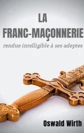 La Franc-maçonnerie rendue intelligible à ses adeptes. Intégrale – Pack en 3 volumes : Volume 1, L&rsquo;A