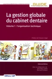 La gestion globale du cabinet dentaire. Tome 1, L&rsquo;organisation technique